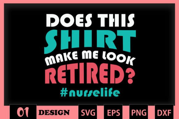 Does This Make Me Look Retired Nurse?